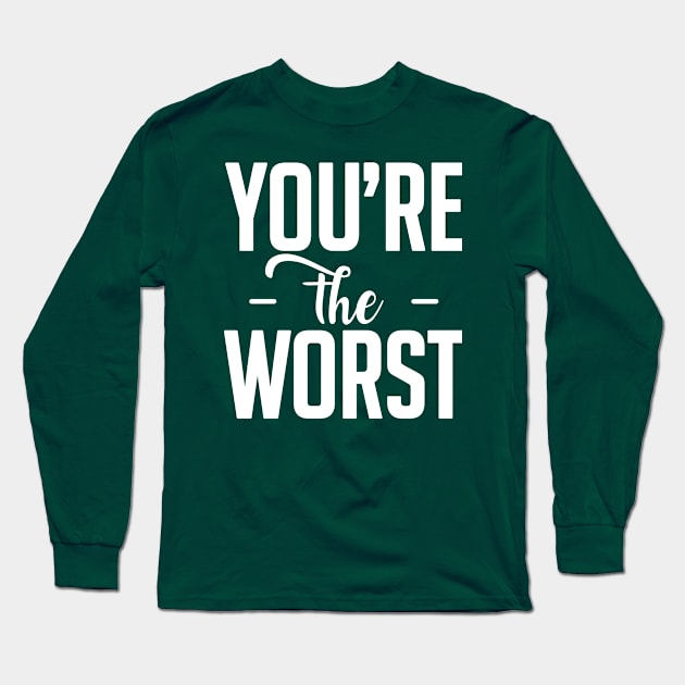 You are the worst (white) Long Sleeve T-Shirt by nektarinchen